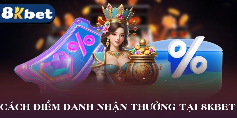 Cách Điểm Danh Nhận Thưởng Tại 8kbet Chuẩn Cho Tân Thủ