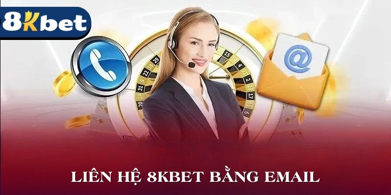 Liên hệ 8KBET bằng email mang đến cho chúng ta nhiều trải nghiệm